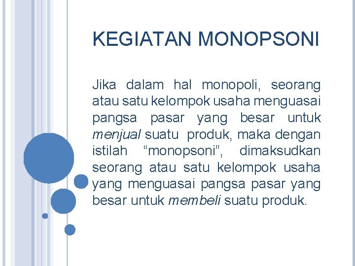 KEGIATAN MONOPSONI Jika dalam hal monopoli, seorang atau satu kelompok usaha menguasai pangsa pasar