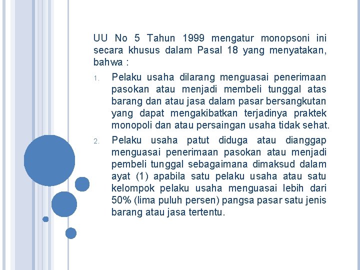 UU No 5 Tahun 1999 mengatur monopsoni ini secara khusus dalam Pasal 18 yang