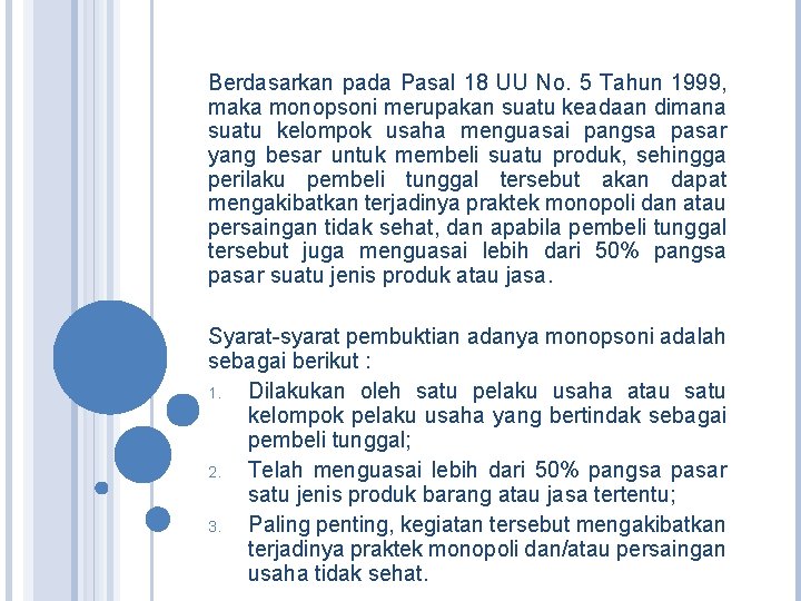 Berdasarkan pada Pasal 18 UU No. 5 Tahun 1999, maka monopsoni merupakan suatu keadaan