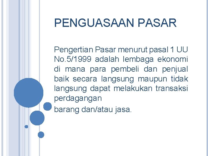 PENGUASAAN PASAR Pengertian Pasar menurut pasal 1 UU No. 5/1999 adalah lembaga ekonomi di