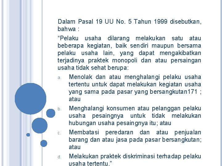 Dalam Pasal 19 UU No. 5 Tahun 1999 disebutkan, bahwa : “Pelaku usaha dilarang