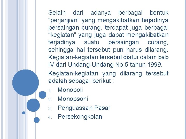 Selain dari adanya berbagai bentuk “perjanjian” yang mengakibatkan terjadinya persaingan curang, terdapat juga berbagai