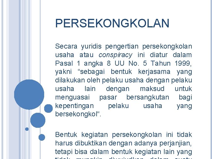 PERSEKONGKOLAN Secara yuridis pengertian persekongkolan usaha atau conspiracy ini diatur dalam Pasal 1 angka