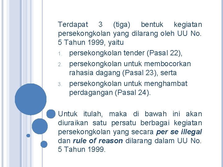 Terdapat 3 (tiga) bentuk kegiatan persekongkolan yang dilarang oleh UU No. 5 Tahun 1999,