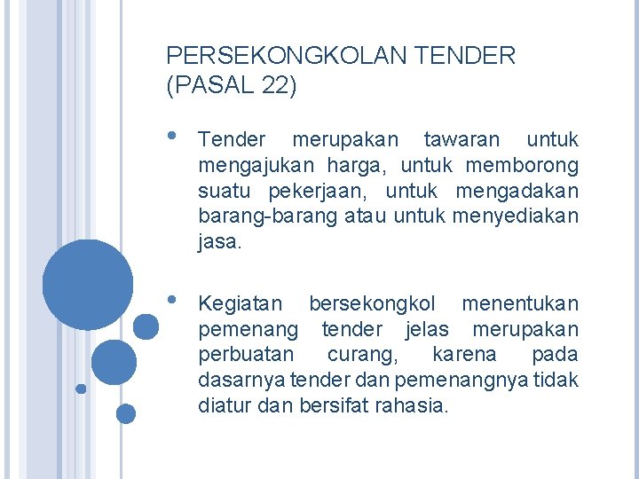 PERSEKONGKOLAN TENDER (PASAL 22) • Tender merupakan tawaran untuk mengajukan harga, untuk memborong suatu