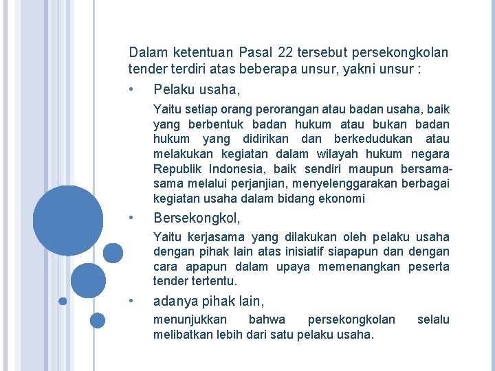Dalam ketentuan Pasal 22 tersebut persekongkolan tender terdiri atas beberapa unsur, yakni unsur :