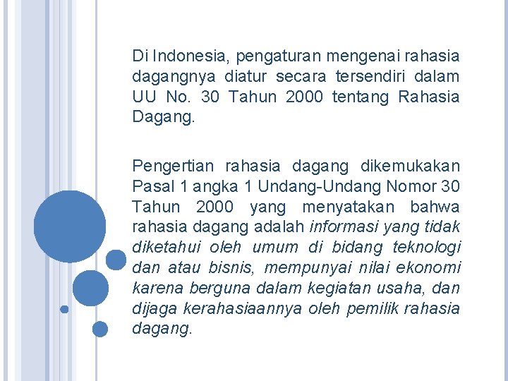 Di Indonesia, pengaturan mengenai rahasia dagangnya diatur secara tersendiri dalam UU No. 30 Tahun