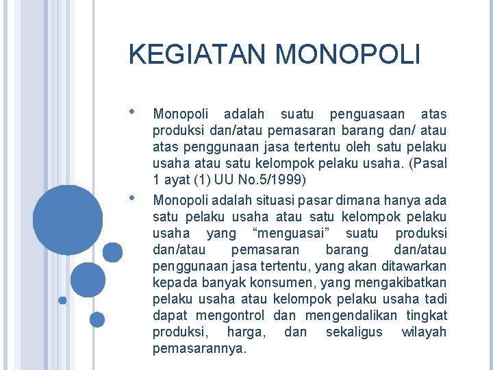KEGIATAN MONOPOLI • • Monopoli adalah suatu penguasaan atas produksi dan/atau pemasaran barang dan/
