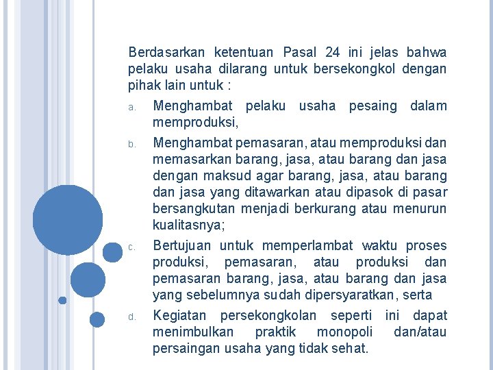 Berdasarkan ketentuan Pasal 24 ini jelas bahwa pelaku usaha dilarang untuk bersekongkol dengan pihak