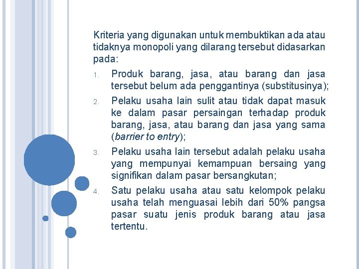 Kriteria yang digunakan untuk membuktikan ada atau tidaknya monopoli yang dilarang tersebut didasarkan pada: