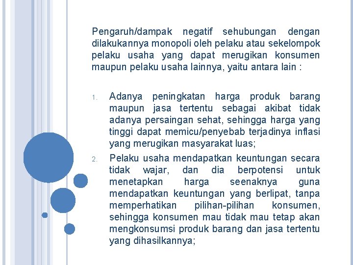 Pengaruh/dampak negatif sehubungan dengan dilakukannya monopoli oleh pelaku atau sekelompok pelaku usaha yang dapat