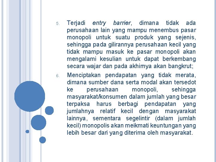 5. 6. Terjadi entry barrier, dimana tidak ada perusahaan lain yang mampu menembus pasar