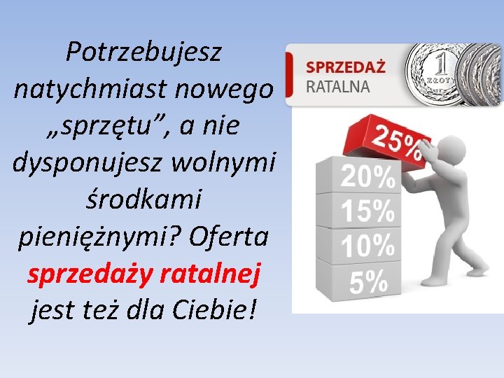 Potrzebujesz natychmiast nowego „sprzętu”, a nie dysponujesz wolnymi środkami pieniężnymi? Oferta sprzedaży ratalnej jest