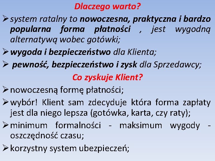 Dlaczego warto? Ø system ratalny to nowoczesna, praktyczna i bardzo popularna forma płatności ,