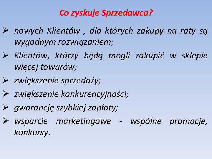 Co zyskuje Sprzedawca? Ø nowych Klientów , dla których zakupy na raty są wygodnym