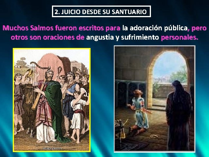 2. JUICIO DESDE SU SANTUARIO Muchos Salmos fueron escritos para la adoración pública, pero