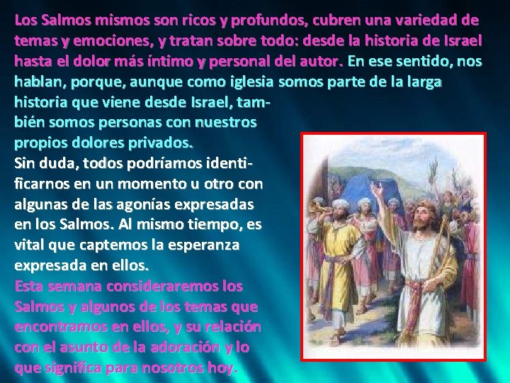 Los Salmos mismos son ricos y profundos, cubren una variedad de temas y emociones,