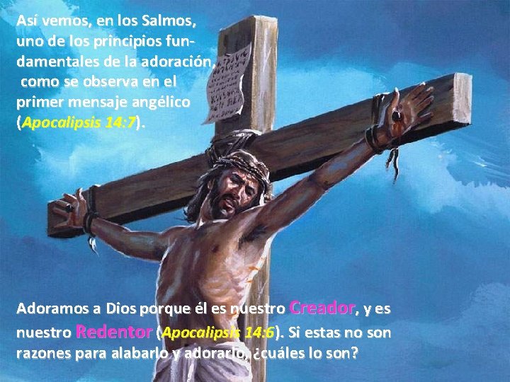 Así vemos, en los Salmos, uno de los principios fundamentales de la adoración, como