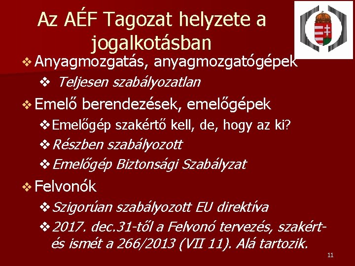 Az AÉF Tagozat helyzete a jogalkotásban v Anyagmozgatás, anyagmozgatógépek v Teljesen szabályozatlan v Emelő