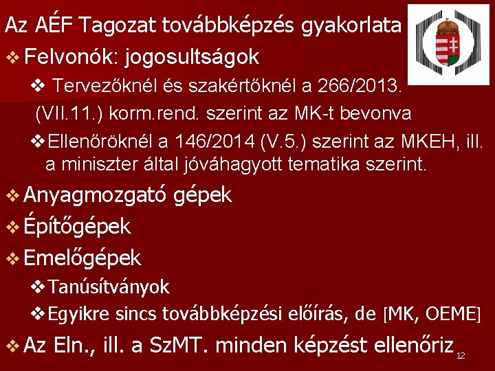 Az AÉF Tagozat továbbképzés gyakorlata v Felvonók: jogosultságok v Tervezőknél és szakértőknél a 266/2013.