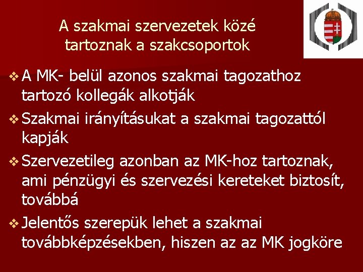 A szakmai szervezetek közé tartoznak a szakcsoportok v. A MK- belül azonos szakmai tagozathoz