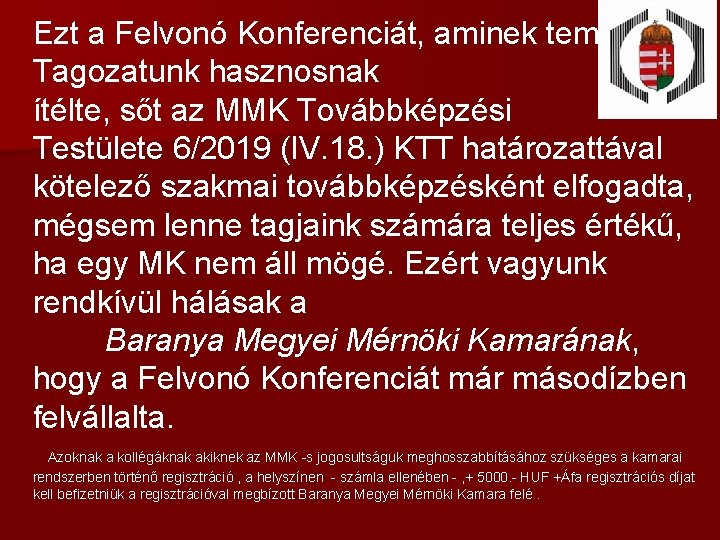 Ezt a Felvonó Konferenciát, aminek tematikáját Tagozatunk hasznosnak ítélte, sőt az MMK Továbbképzési Testülete