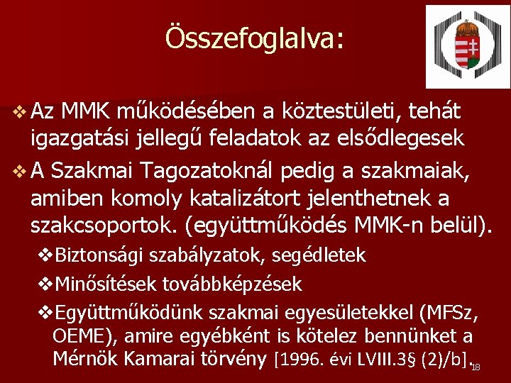 Összefoglalva: v Az MMK működésében a köztestületi, tehát igazgatási jellegű feladatok az elsődlegesek v