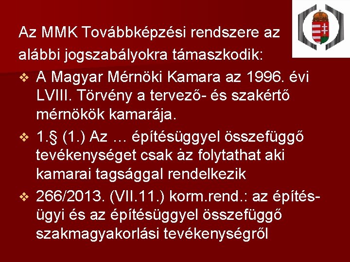 Az MMK Továbbképzési rendszere az alábbi jogszabályokra támaszkodik: v A Magyar Mérnöki Kamara az