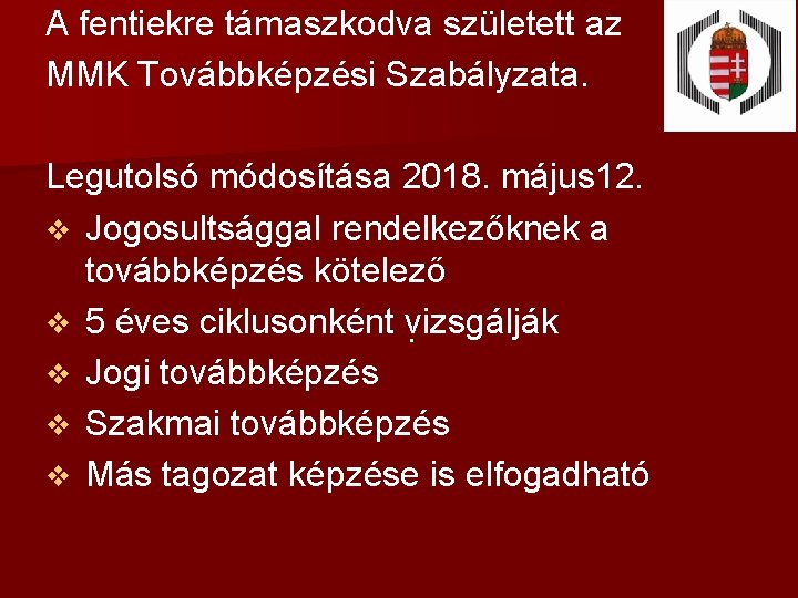 A fentiekre támaszkodva született az MMK Továbbképzési Szabályzata. Legutolsó módosítása 2018. május 12. v