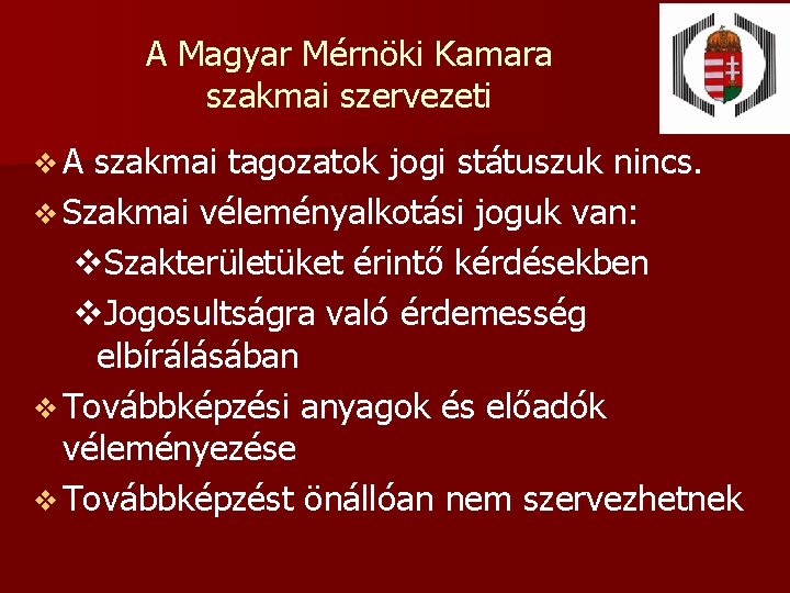 A Magyar Mérnöki Kamara szakmai szervezeti v. A szakmai tagozatok jogi státuszuk nincs. v