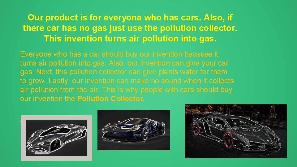 Our product is for everyone who has cars. Also, if there car has no