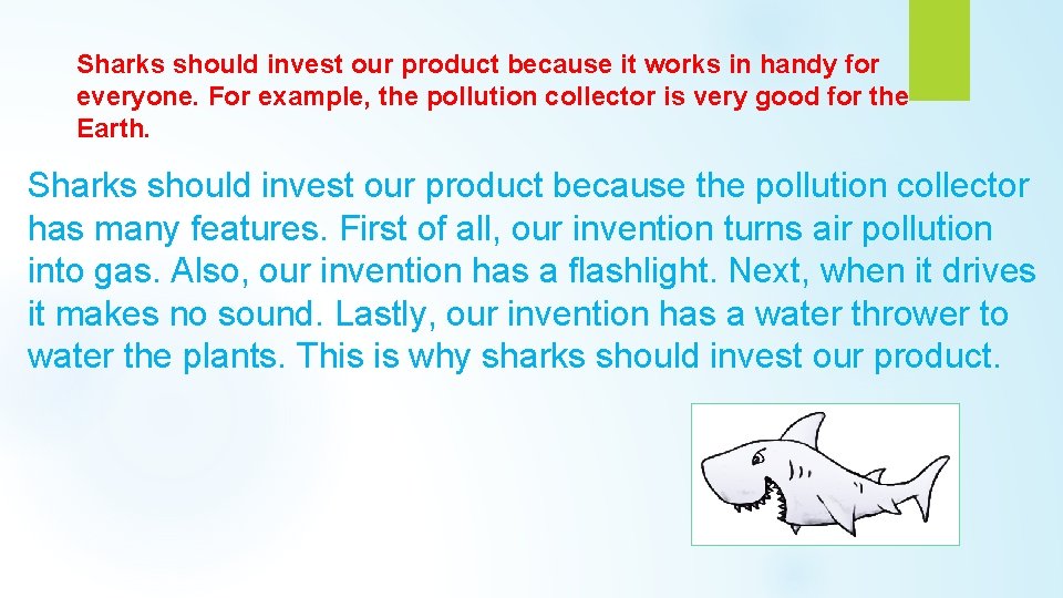 Sharks should invest our product because it works in handy for everyone. For example,