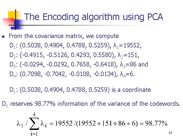 The Encoding algorithm using PCA n From the covariance matrix, we compute D 1: