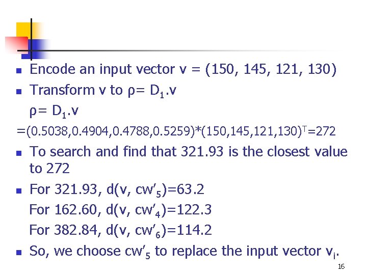 n n Encode an input vector v = (150, 145, 121, 130) Transform v