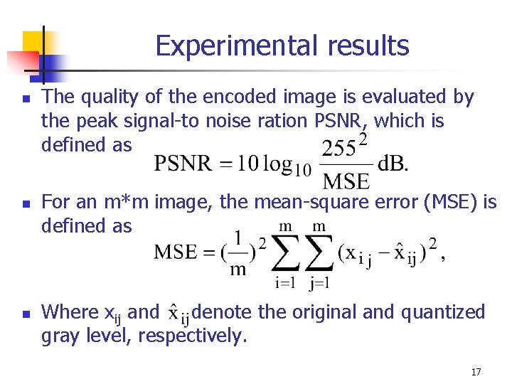 Experimental results n n n The quality of the encoded image is evaluated by