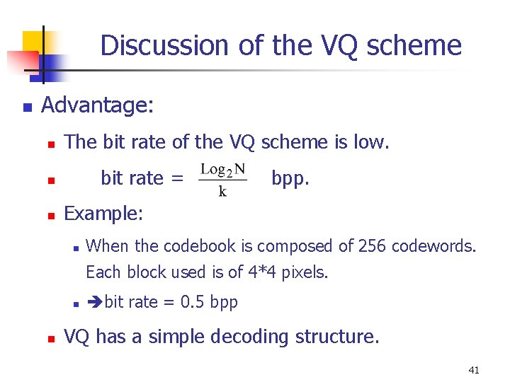 Discussion of the VQ scheme n Advantage: n The bit rate of the VQ