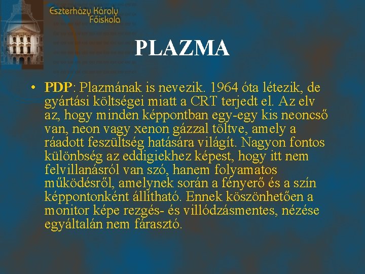 PLAZMA • PDP: Plazmának is nevezik. 1964 óta létezik, de gyártási költségei miatt a