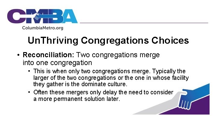 Un. Thriving Congregations Choices • Reconciliation: Two congregations merge into one congregation • This