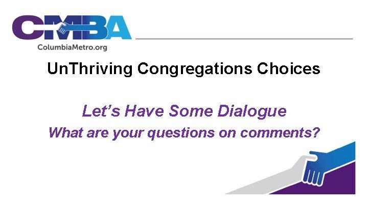 Un. Thriving Congregations Choices Let’s Have Some Dialogue What are your questions on comments?