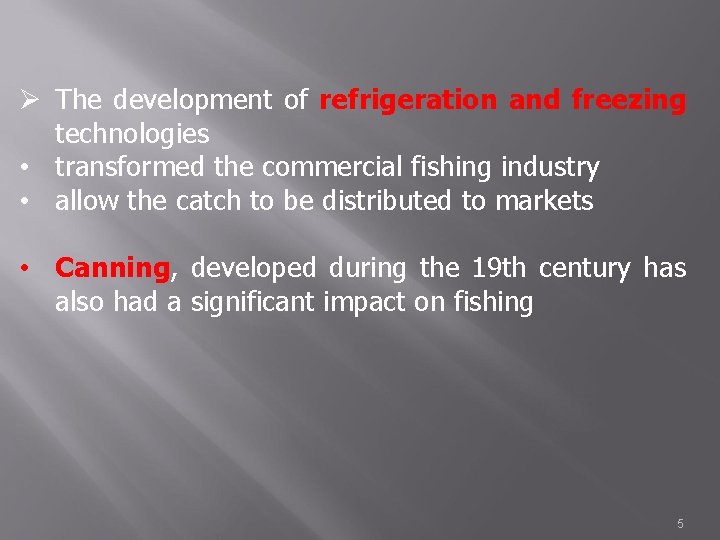 Ø The development of refrigeration and freezing technologies • transformed the commercial fishing industry