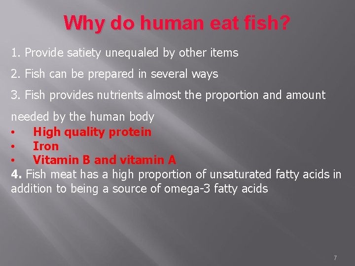 Why do human eat fish? 1. Provide satiety unequaled by other items 2. Fish