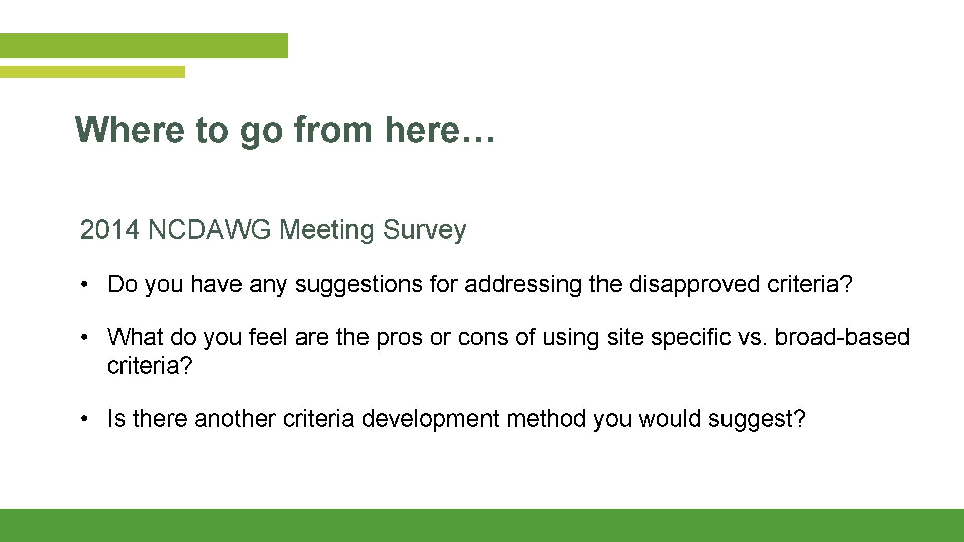 Where to go from here… 2014 NCDAWG Meeting Survey • Do you have any