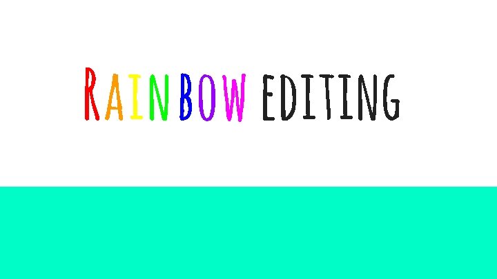 Rainbow editing 