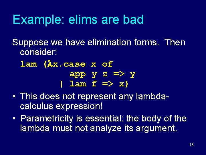 Example: elims are bad Suppose we have elimination forms. Then consider: lam ( x. Example: elims are bad Suppose we have elimination forms. Then consider: lam ( x.
