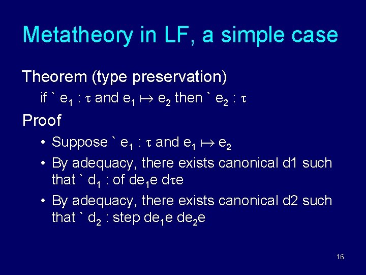 Metatheory in LF, a simple case Theorem (type preservation) if ` e 1 : Metatheory in LF, a simple case Theorem (type preservation) if ` e 1 :