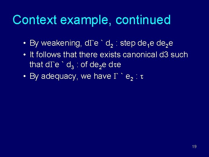 Context example, continued • By weakening, d e ` d 2 : step de Context example, continued • By weakening, d e ` d 2 : step de