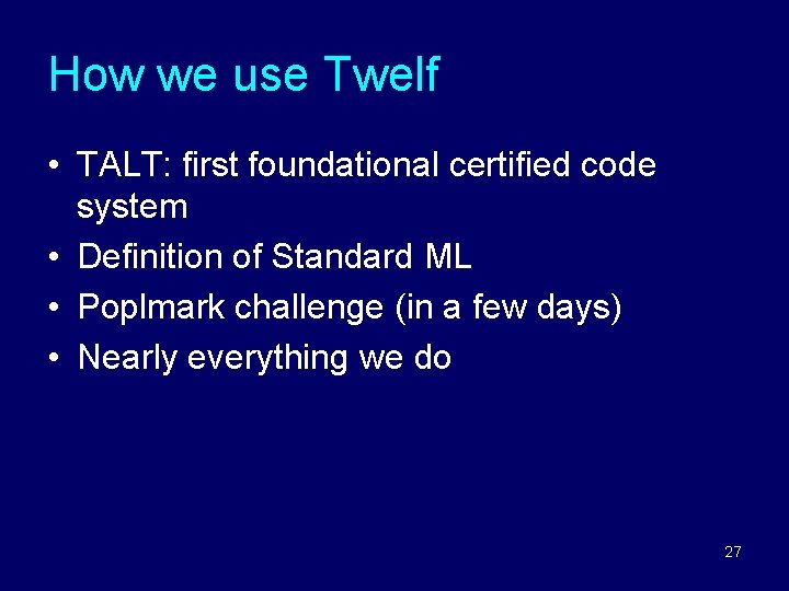 How we use Twelf • TALT: first foundational certified code system • Definition of How we use Twelf • TALT: first foundational certified code system • Definition of