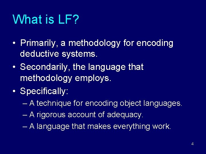 What is LF? • Primarily, a methodology for encoding deductive systems. • Secondarily, the What is LF? • Primarily, a methodology for encoding deductive systems. • Secondarily, the