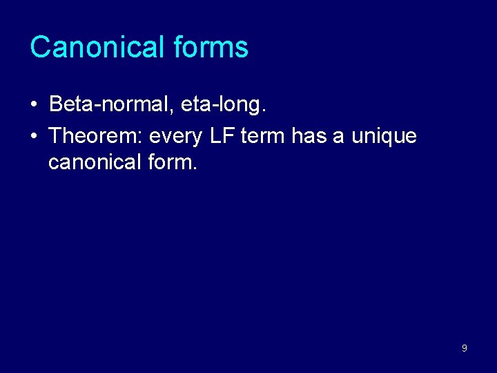 Canonical forms • Beta-normal, eta-long. • Theorem: every LF term has a unique canonical Canonical forms • Beta-normal, eta-long. • Theorem: every LF term has a unique canonical