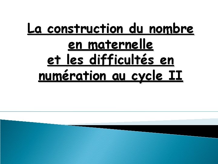 La construction du nombre en maternelle et les difficultés en numération au cycle II